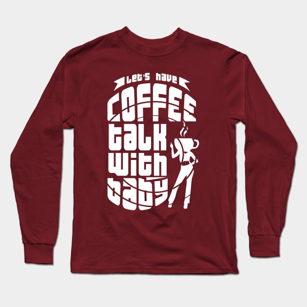 Lets have coffee talk with baby Long Sleeve T-Shirt by creative7